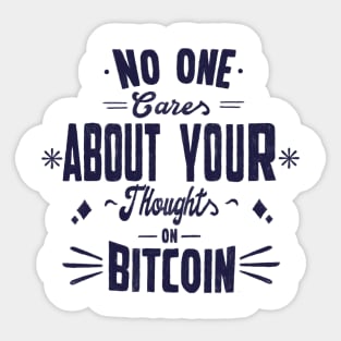 No one cares about your thoughts on bitcoin. Quotes Sticker